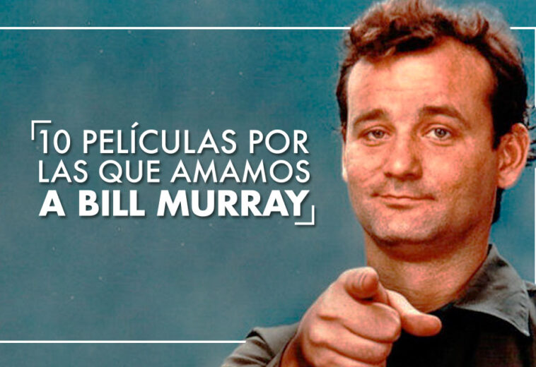 10 películas por las que amamos a Bill Murray