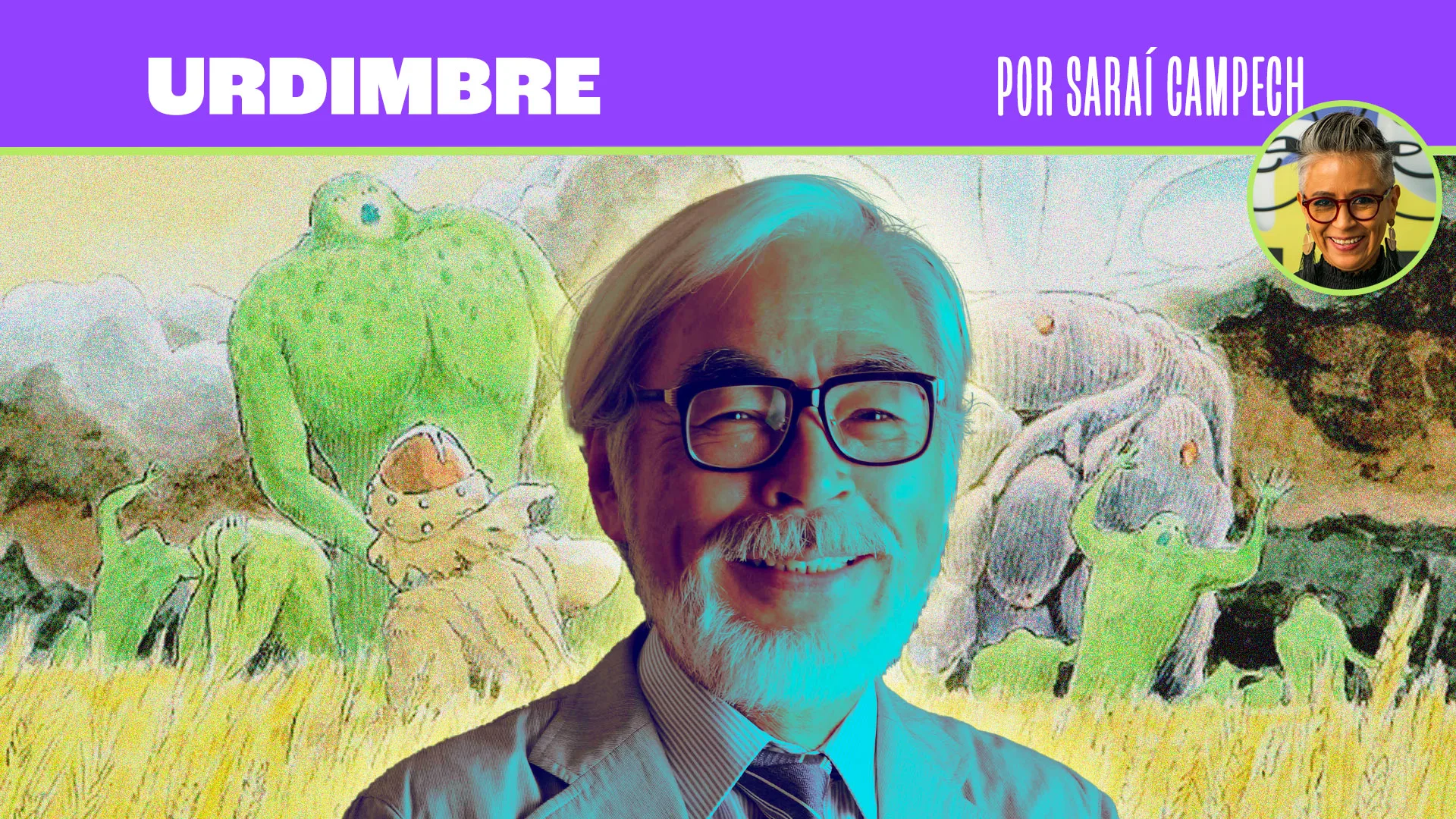 ¿Qué es lo que ha inspirado al icono de la animación, Hayao Miyazaki, a trazar mundos inolvidables? Saraí Campech nos cuenta sobre su historia en esta entrega de su columna "Urdimbre".